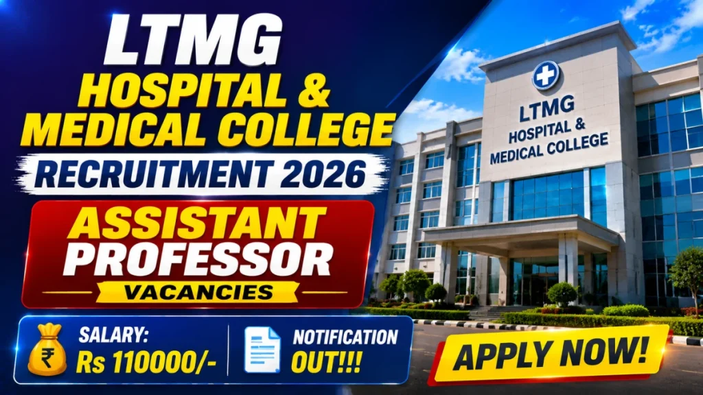 LTMG Hospital & Medical College Assistant Professor Recruitment 2026 - Apply Offline for 52 Posts