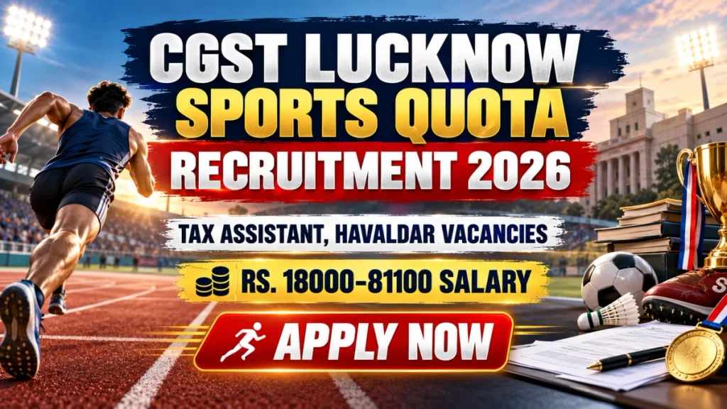 CGST Lucknow Sports Quota Recruitment 2026 Notification Out – Apply Offline for 17 Tax Assistant, Havaldar Posts CGST Lucknow Sports Quota Recruitment