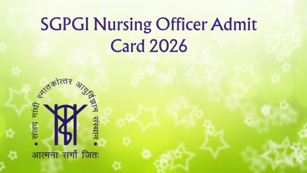 SGPGI Nursing Officer Admit Card 2026 Out - Download Stage 2 Mains Hall Ticket SGPGI Nursing Officer Admit Card